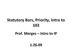 Statutory Bars Priority Intro to 103 Prof Merges