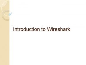 Introduction to Wireshark Contents What is Wireshark Functions