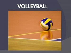 VOLLEYBALL 1 VOLLEYBALL INDEX Basic rules Volleyball and