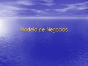 Modelo de Negocios Modelado del Negocio La extensin