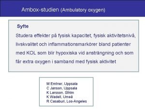 Amboxstudien Ambulatory oxygen Syfte Studera effekter p fysisk