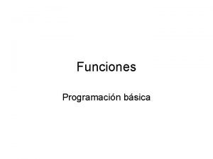 Funciones Programacin bsica Definicin una funcin es un