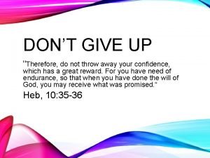 DONT GIVE UP Therefore do not throw away