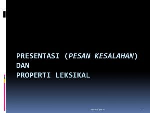 PRESENTASI PESAN KESALAHAN DAN PROPERTI LEKSIKAL by nasetiyanto