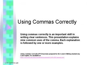 Using Commas Correctly Using commas correctly is an