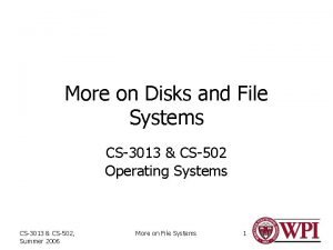 More on Disks and File Systems CS3013 CS502