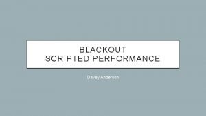 BLACKOUT SCRIPTED PERFORMANCE Davey Anderson DNAIN PAIRS ANSWER