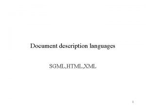 Document description languages SGML HTML XML 1 SGML