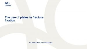 The use of plates in fracture fixation AO