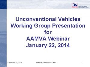 Unconventional Vehicles Working Group Presentation for AAMVA Webinar