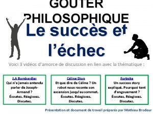 GOTER PHILOSOPHIQUE Le succs et lchec Voici 3