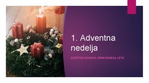 1 Adventna nedelja ZAETEK NOVEGA CERKVENEGA LETA Advent