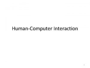 HumanComputer Interaction 1 Definition of HCI Humancomputer interaction