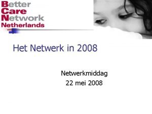 Het Netwerk in 2008 Netwerkmiddag 22 mei 2008