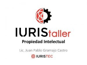 Propiedad Intelectual Lic Juan Pablo Gramajo Castro Propiedad