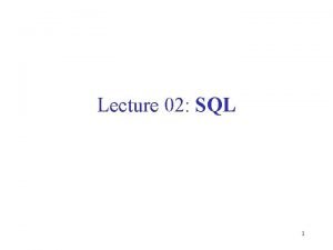 Lecture 02 SQL 1 Outline Data in SQL