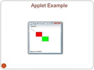 Applet Example 1 Applets and applications An applet