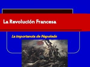La Revolucin Francesa La importancia de Napolen Introduccin
