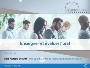 Enseigner et valuer loral PRSENT PAR MarcAntoine Drewitt