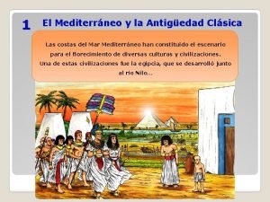 1 El Mediterrneo y la Antigedad Clsica Las