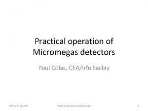 Practical operation of Micromegas detectors Paul Colas CEAIrfu