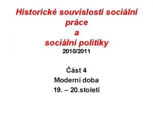 Historick souvislosti sociln prce a sociln politiky 20102011