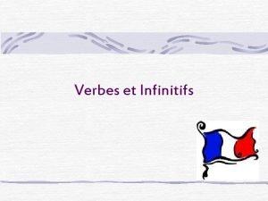 Verbes et Infinitifs Les types de verbes En
