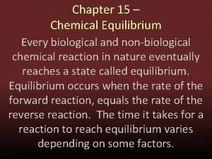 Chapter 15 Chemical Equilibrium Every biological and nonbiological