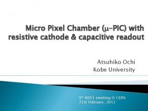 Micro Pixel Chamber mPIC with resistive cathode capacitive