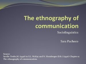 The ethnography of communication Sociolinguistics Sara Pacheco Source