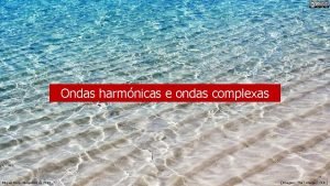 Ondas harmnicas e ondas complexas Miguel Neta dezembro