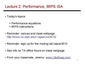 Lecture 2 Performance MIPS ISA Todays topics Performance