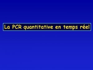 La PCR quantitative en temps rel Sommaire 1