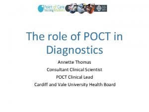 The role of POCT in Diagnostics Annette Thomas