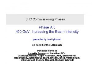 LHC Commissioning Phases Phase A 5 450 Ge