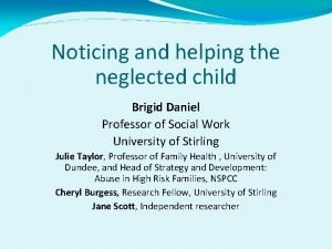 Noticing and helping the neglected child Brigid Daniel