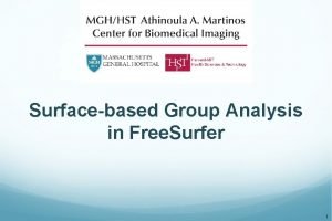 Surfacebased Group Analysis in Free Surfer 1 Outline