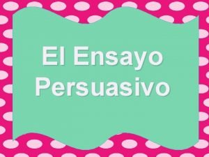 El Ensayo Persuasivo El Objetivo Explicar las causas