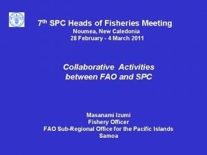 7 th SPC Heads of Fisheries Meeting Noumea
