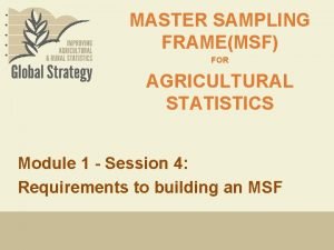 MASTER SAMPLING FRAMEMSF FOR AGRICULTURAL STATISTICS Module 1