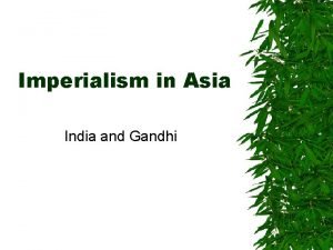 Imperialism in Asia India and Gandhi Asia British