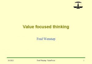 Value focused thinking Fred Wenstp 312021 Fred Wenstp