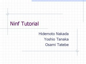 Ninf Tutorial Hidemoto Nakada Yoshio Tanaka Osami Tatebe