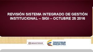 REVISIN SISTEMA INTEGRADO DE GESTIN INSTITUCIONAL SIGI OCTUBRE