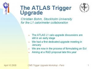 The ATLAS Trigger Upgrade Christian Bohm Stockholm University