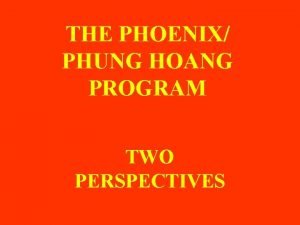 THE PHOENIX PHUNG HOANG PROGRAM TWO PERSPECTIVES U