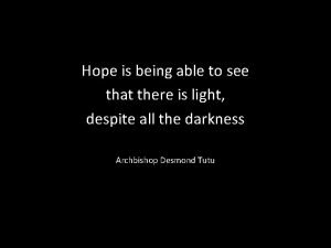 Hope is being able to see the light Hope is being able to see the light