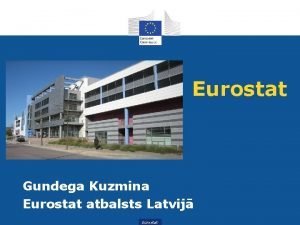 Eurostat Gundega Kuzmina Eurostat atbalsts Latvij Eurostat Eurostat