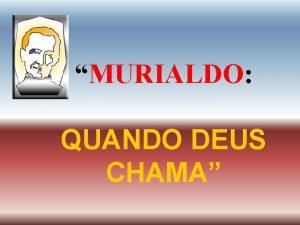 MURIALDO QUANDO DEUS CHAMA 1 Corria o ano