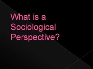 Sociological imagination vs sociological perspective